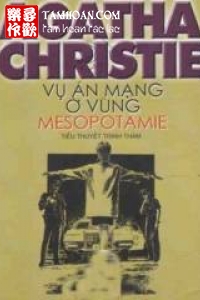 Vụ Án Mạng Ở Vùng Mesopotamie thuộc thể loại Trinh Thám của tác giả Agatha Christie | TAMHOAN.COM - Đọc truyện online nhanh nhất - Bản dịch chất lượng nhất
