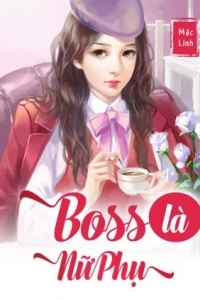 Truyện Boss Là Nữ Phụ thuộc thể loại Ngôn Tình của tác giả Mặc Linh | TAMHOAN.COM - Đọc truyện online nhanh nhất - Bản dịch chất lượng nhất