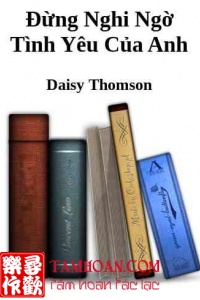 Đừng Nghi Ngờ Tình Yêu Của Anh thuộc thể loại Trinh Thám của tác giả Daisy Thomson | TAMHOAN.COM - Đọc truyện online nhanh nhất - Bản dịch chất lượng nhất