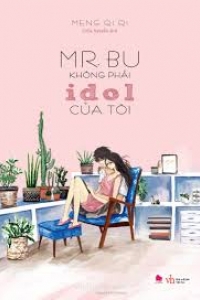 Mr.Bu Không Phải Idol Của Tôi thuộc thể loại Ngôn Tình của tác giả Meng Qi Qi | TAMHOAN.COM - Đọc truyện online nhanh nhất - Bản dịch chất lượng nhất